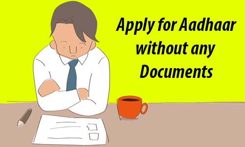 Apply for Aadhaar Card without any Documents