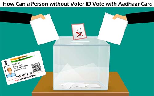 How Can a Person without Voter ID Vote with Aadhaar Card